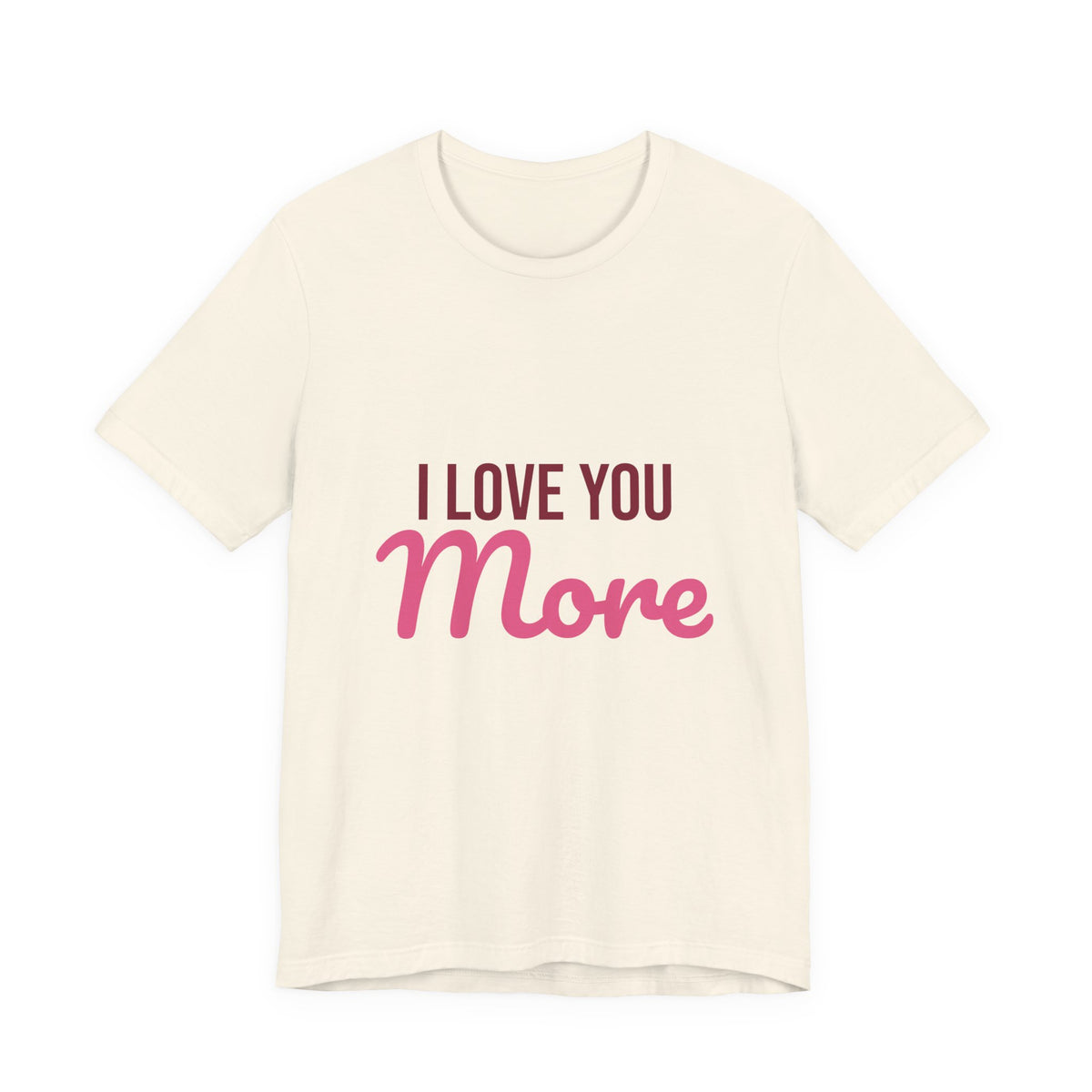 I Love You More Shirt