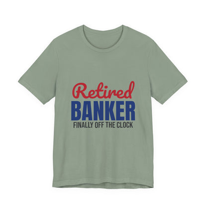 Retired Banker Finally Off the Clock Shirt, Banker Retirement T-Shirt, Retired Banker Gift