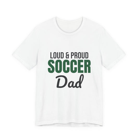 Loud and Proud Soccer Dad Shirt