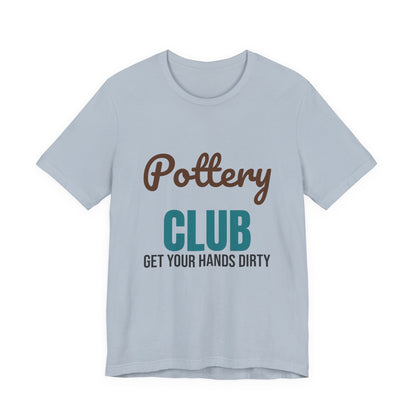 Pottery Club Get Your Hands Dirty Shirt, Pottery Club T-Shirt, Potter Gift