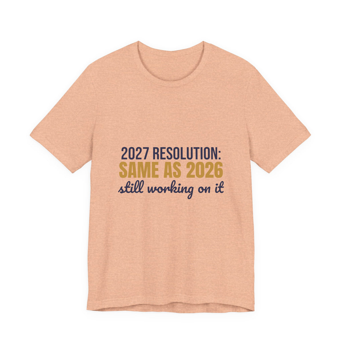2027 Resolution Same as 2026 Still Working on It Shirt, Funny New Year T-Shirt, Funny New Year Gift