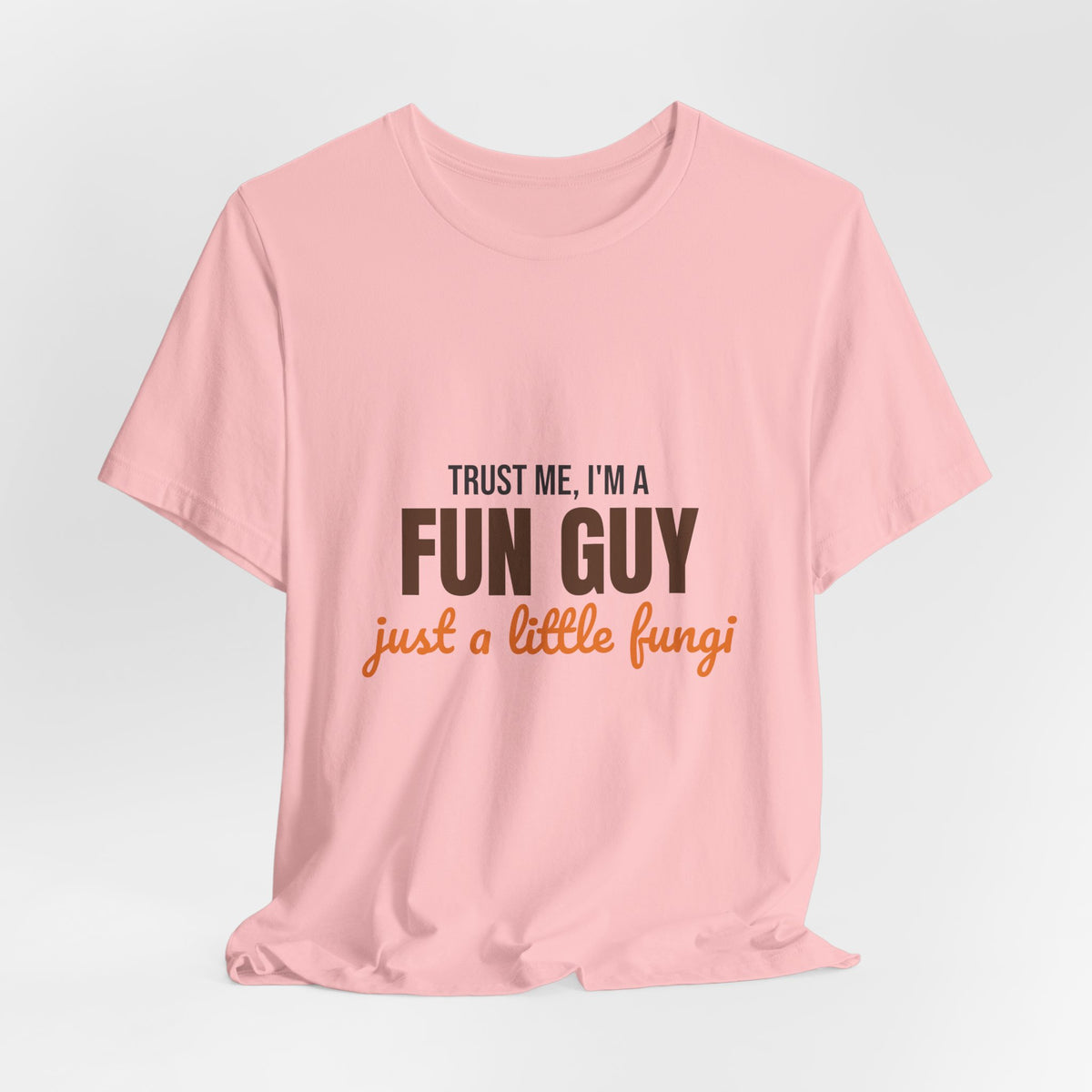 Trust Me I'm a Fun Guy Just a Little Fungi Shirt, Fun Guy Mushroom Pun T-Shirt