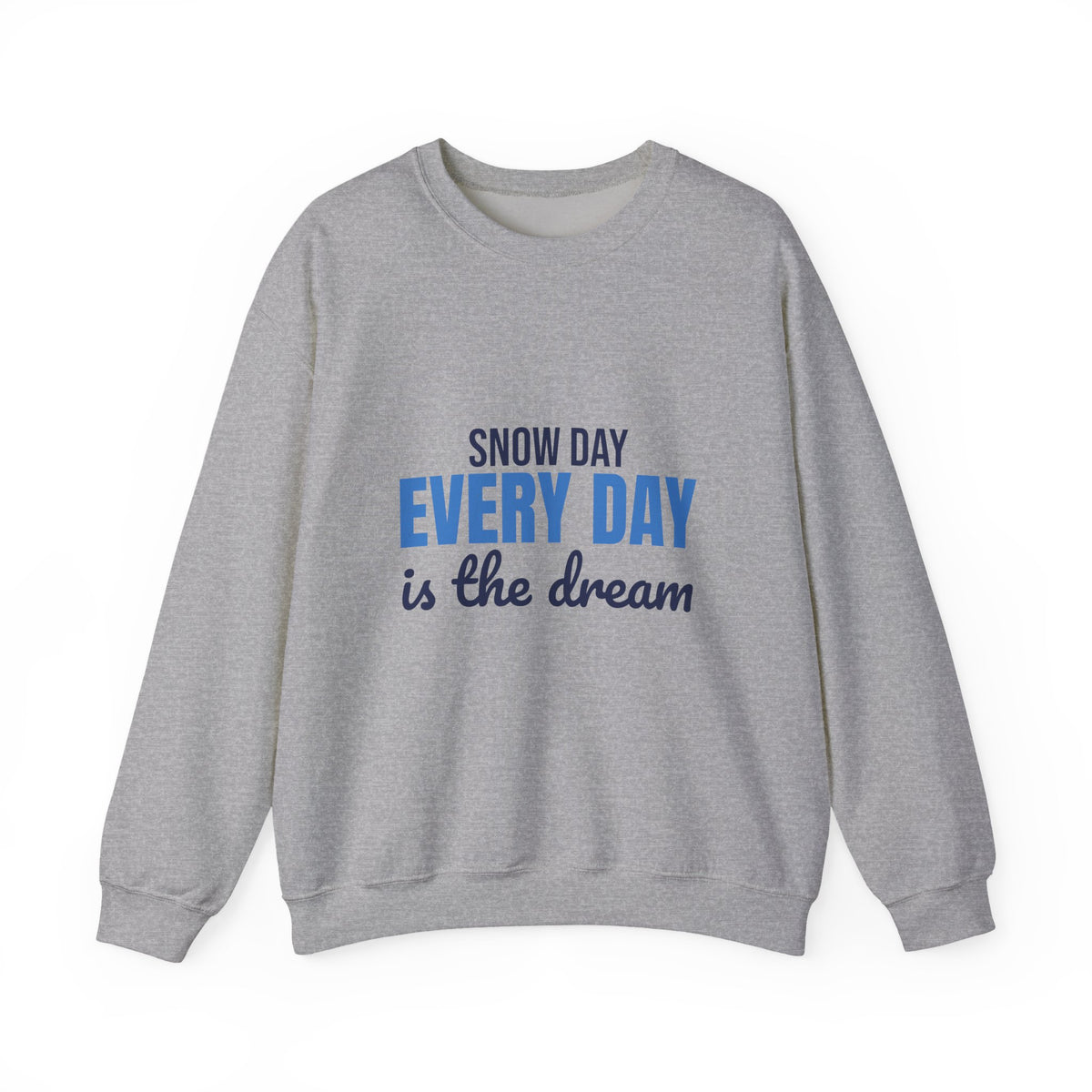 Snow Day Every Day Is the Dream Sweatshirt, Snow Day Crewneck Sweatshirt