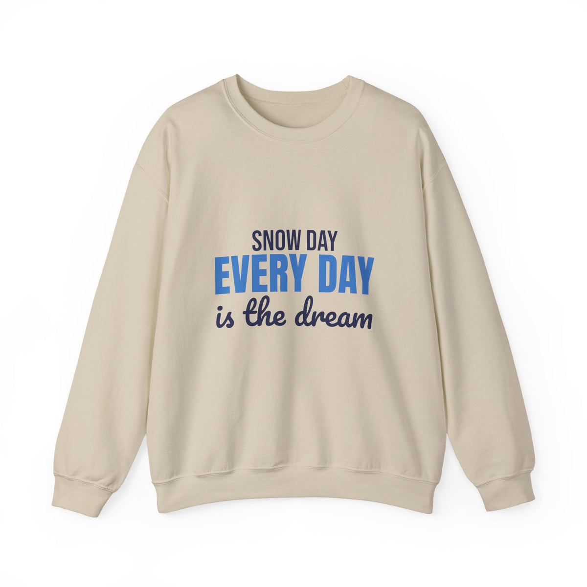 Snow Day Every Day Is the Dream Sweatshirt, Snow Day Crewneck Sweatshirt