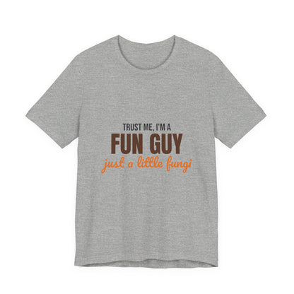 Trust Me I'm a Fun Guy Just a Little Fungi Shirt, Fun Guy Mushroom Pun T-Shirt