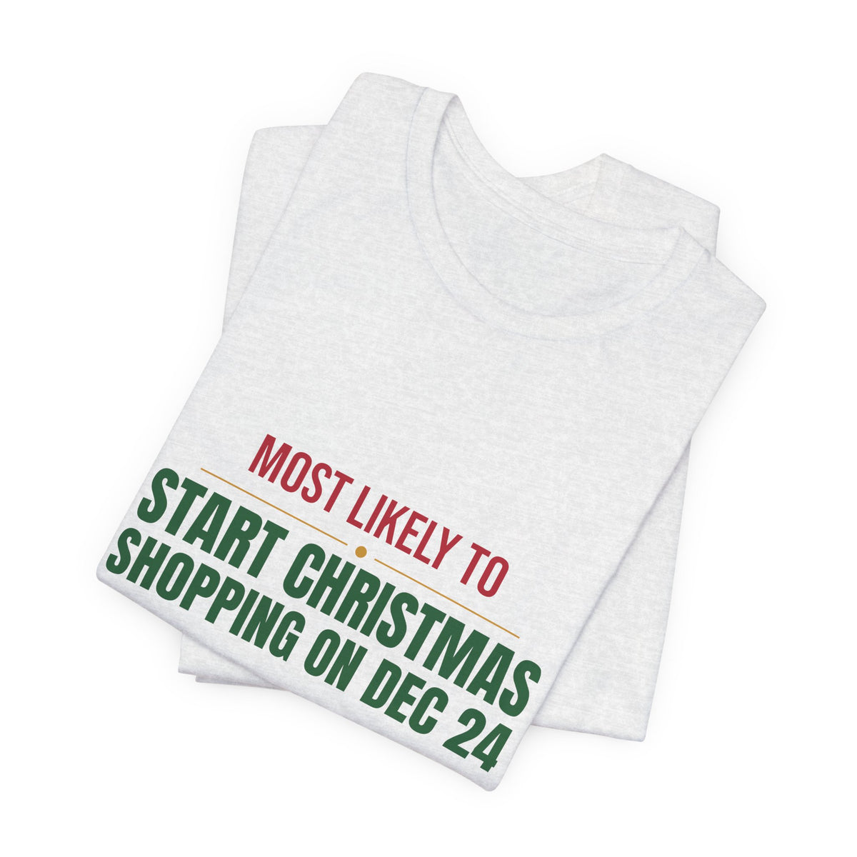 Most Likely To Start Christmas Shopping On Dec 24 Shirt, Matching Family Christmas T-Shirt, Funny Holiday Tee