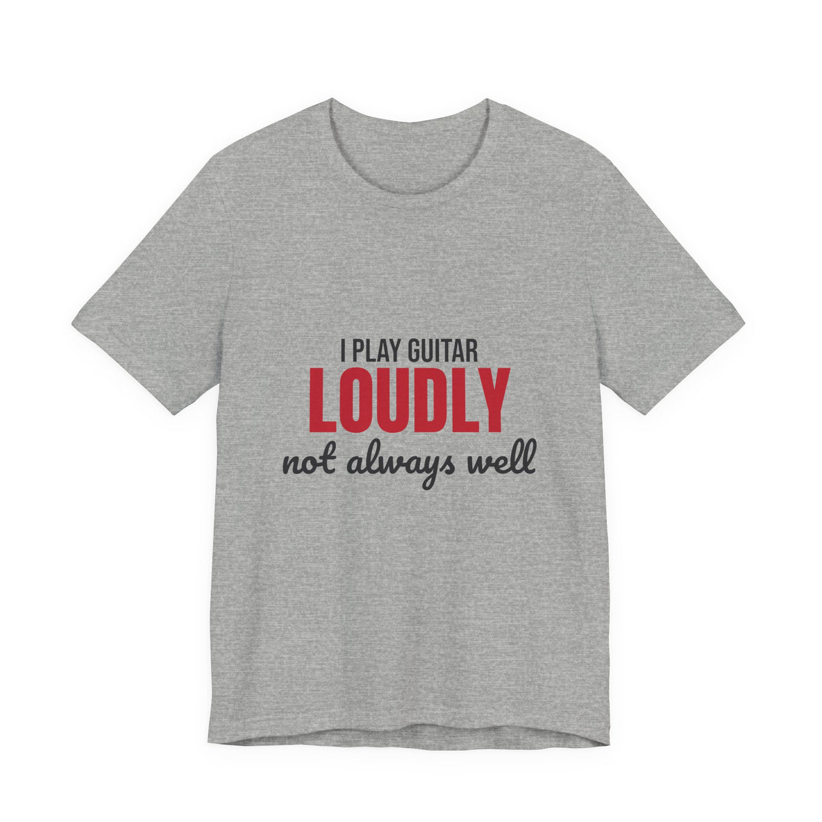 I Play Guitar Loudly Not Always Well Shirt, I Play Guitar Loudly Funny T-Shirt