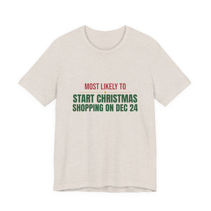 Most Likely To Start Christmas Shopping On Dec 24 Shirt, Matching Family Christmas T-Shirt, Funny Holiday Tee