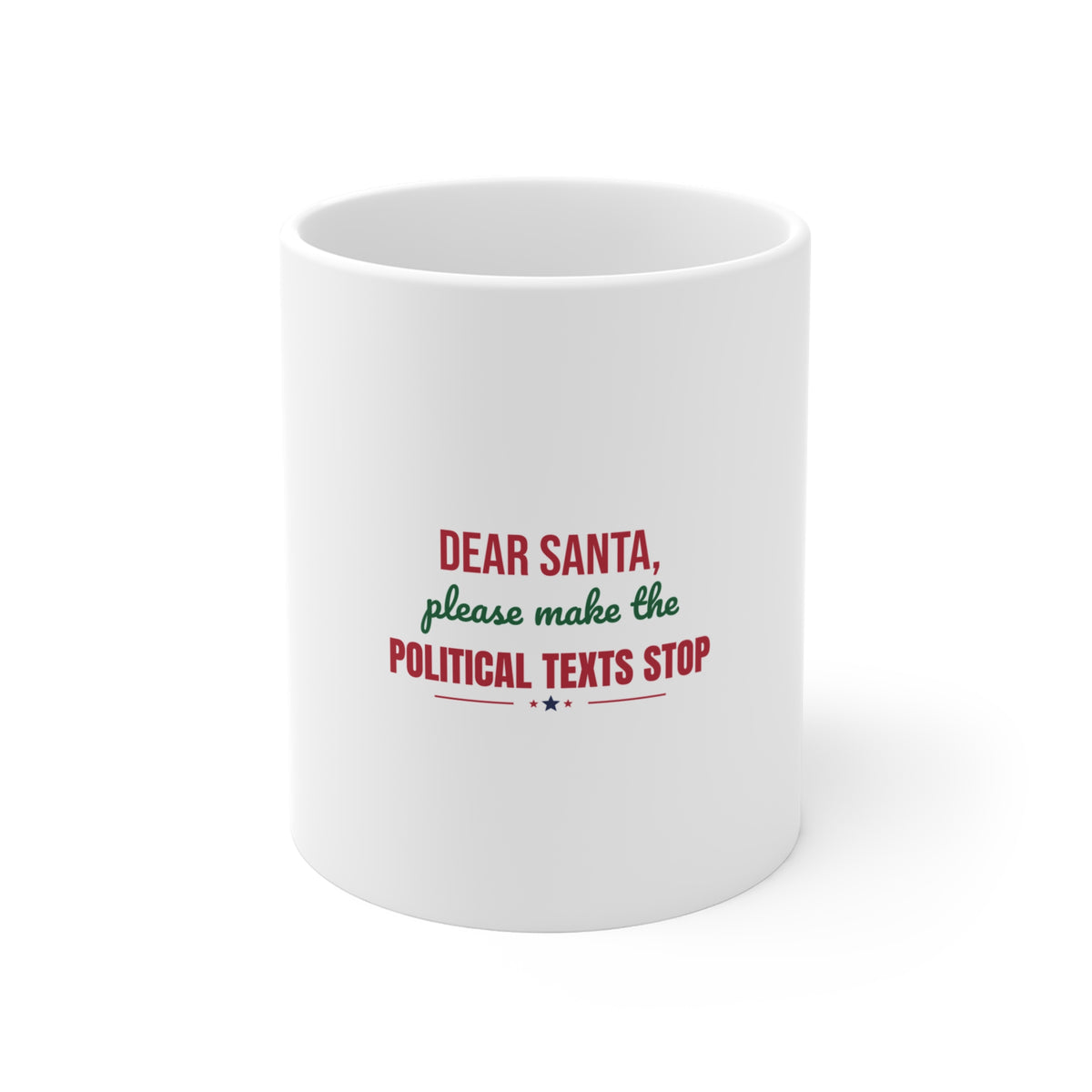 Dear Santa Please Make the Political Texts Stop Mug, Funny Christmas Coffee Mug 11oz