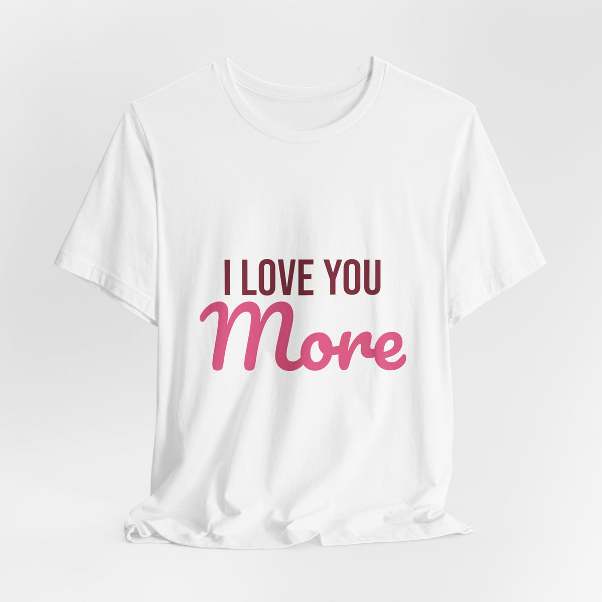 I Love You More Shirt, Valentines Day T-Shirt, Love Gift
