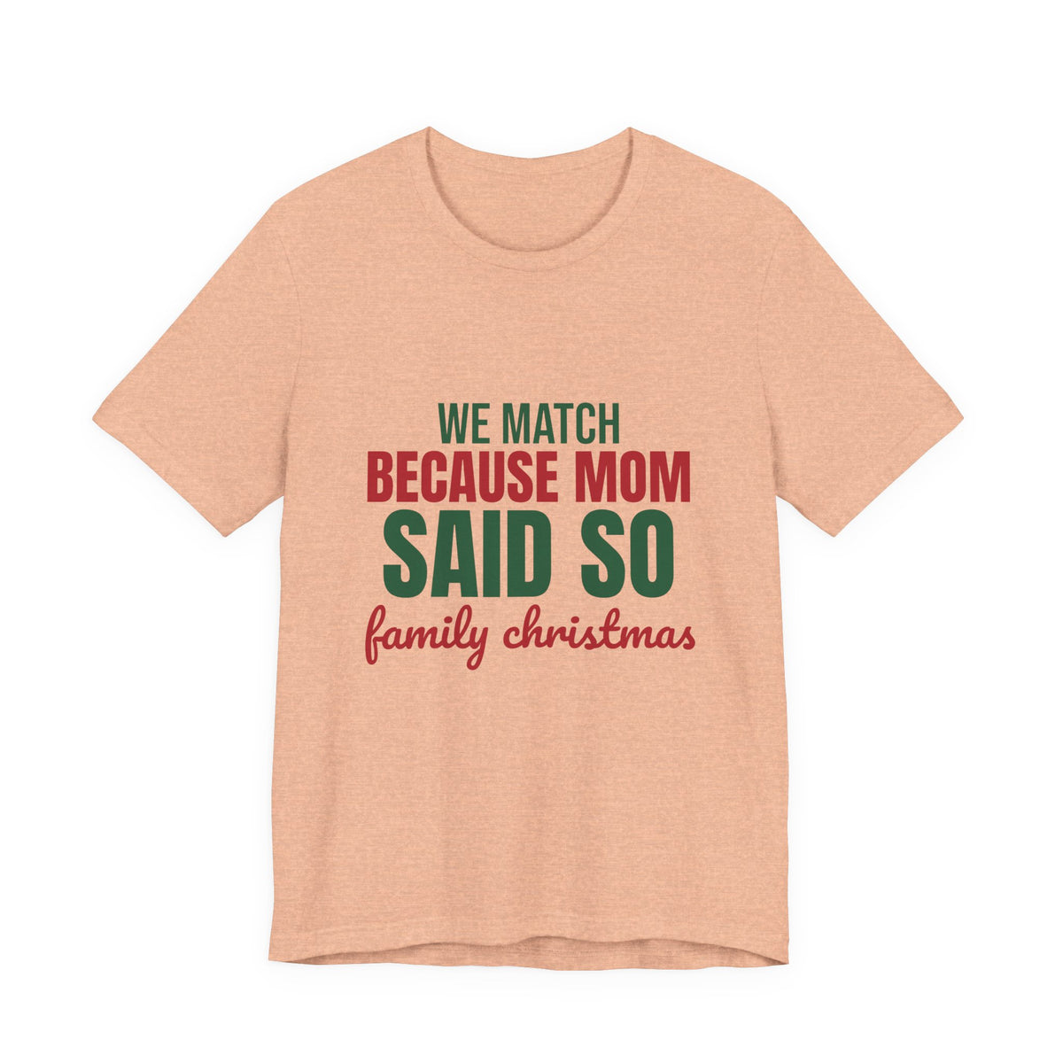 We Match Because Mom Said So Family Christmas Shirt, Family Christmas T-Shirt, Family Christmas Gift