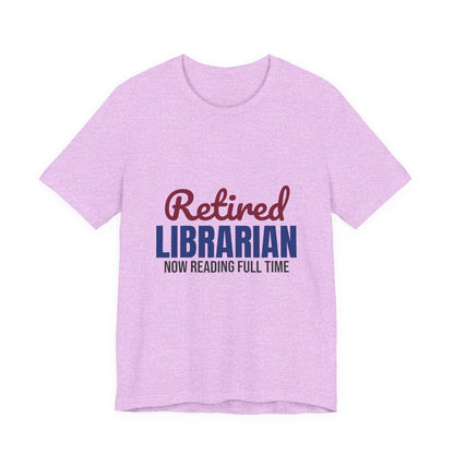 Retired Librarian Now Reading Full Time Shirt, Librarian Retirement T-Shirt, Retired Librarian Gift