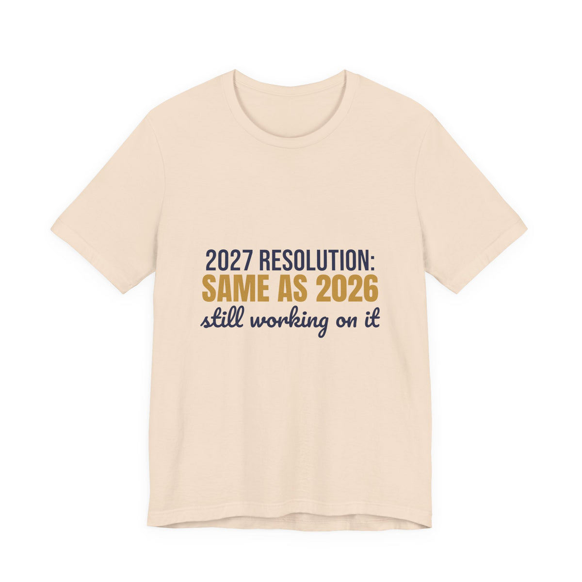 2027 Resolution Same as 2026 Still Working on It Shirt, Funny New Year T-Shirt, Funny New Year Gift