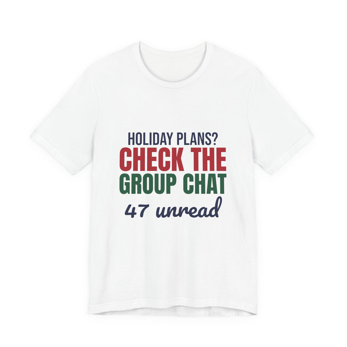 Holiday Plans Check the Group Chat 47 Unread Shirt