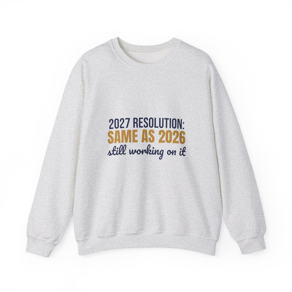 2027 Resolution Same as 2026 Still Working on It Sweatshirt, Funny New Year Crewneck Sweatshirt