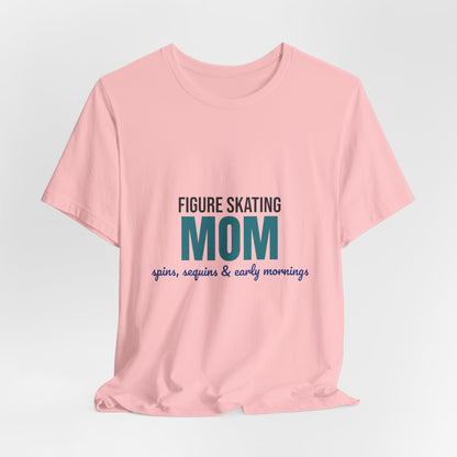 Figure Skating Mom Spins Sequins and Early Mornings Shirt, Figure Skating Mom T-Shirt, Skater Mom Gift