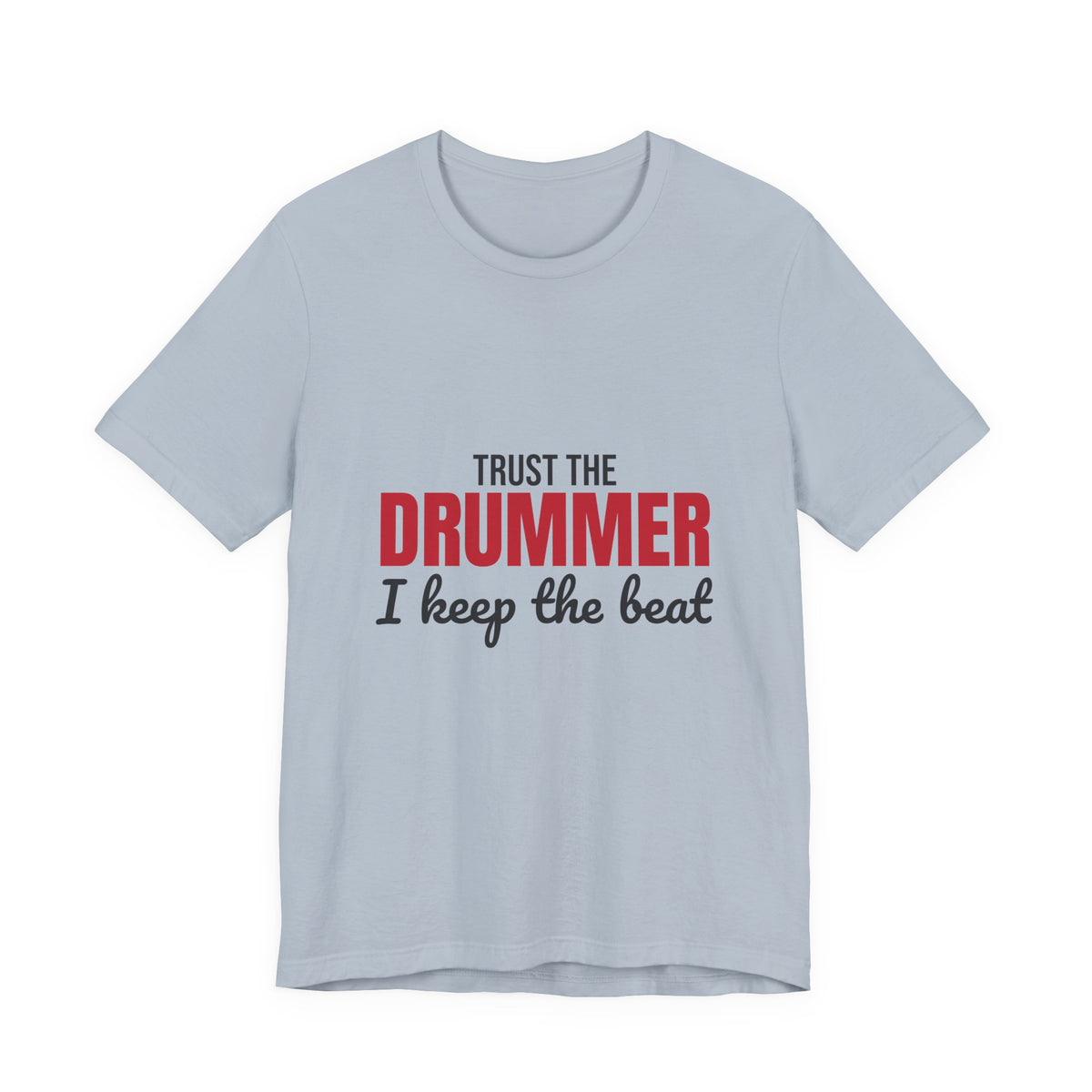 Trust the Drummer I Keep the Beat Shirt, Trust the Drummer T-Shirt, Drummer Gift
