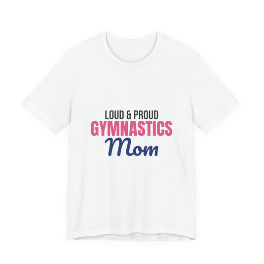 Loud and Proud Gymnastics Mom Shirt