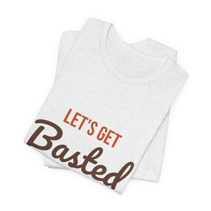 Let's Get Basted Shirt, Thanksgiving T-Shirt, Funny Adult Turkey Day Tee
