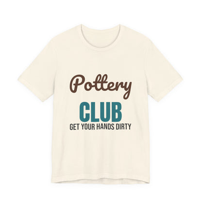 Pottery Club Get Your Hands Dirty Shirt, Pottery Club T-Shirt, Potter Gift