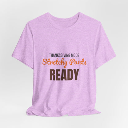 Thanksgiving Mode Stretchy Pants Ready Shirt, Stretchy Pants Ready Funny Thanksgiving T-Shirt
