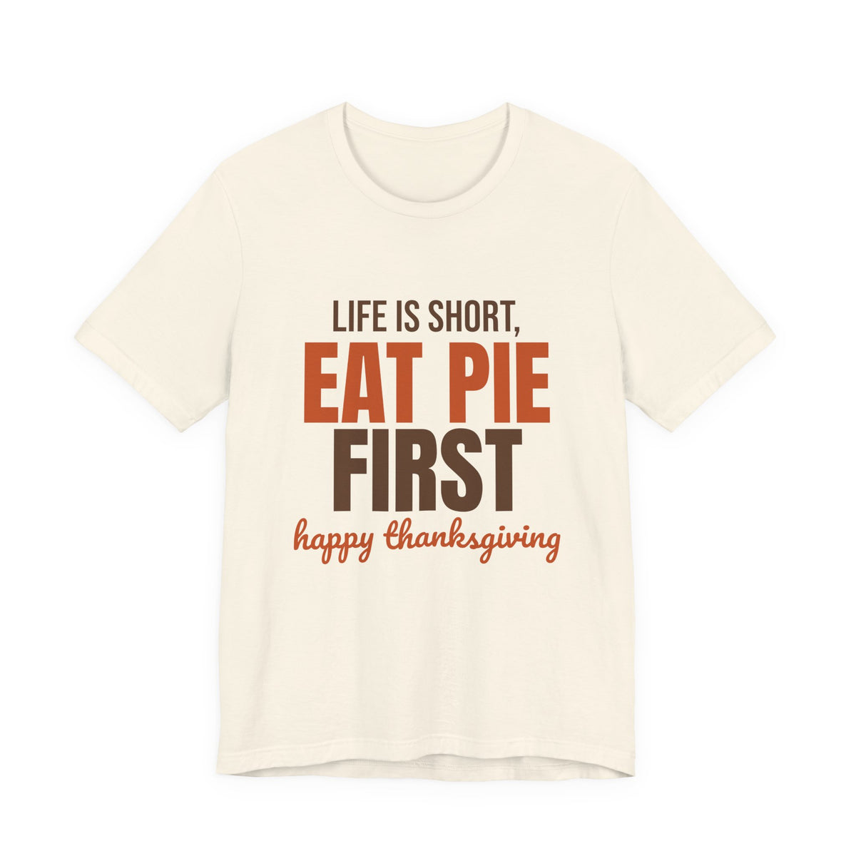 Life Is Short Eat Pie First Happy Thanksgiving Shirt, Thanksgiving Pie T-Shirt, Thanksgiving Pie Gift