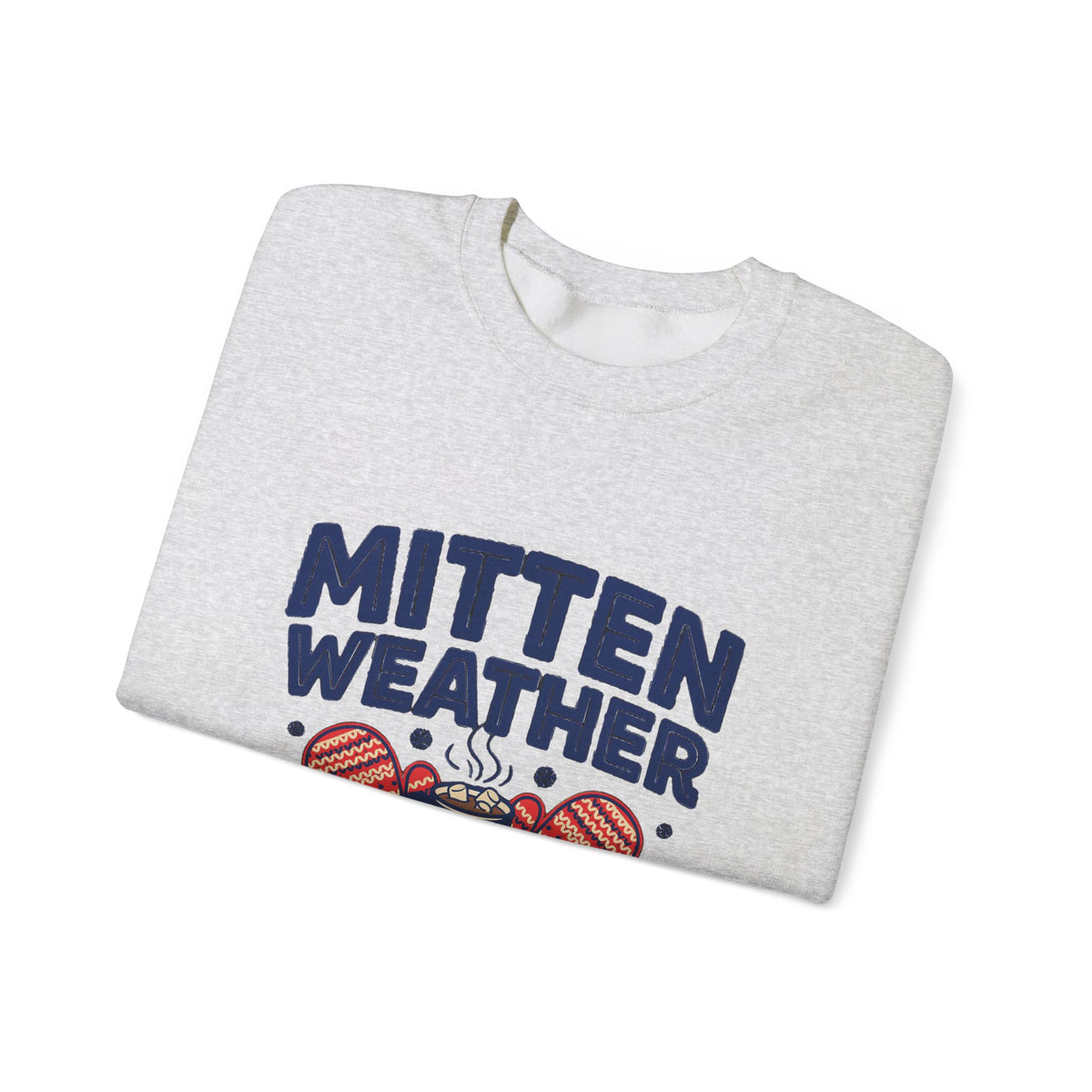 Mitten Weather Hot Cocoa Sweatshirt, Mitten Weather Crewneck Sweatshirt