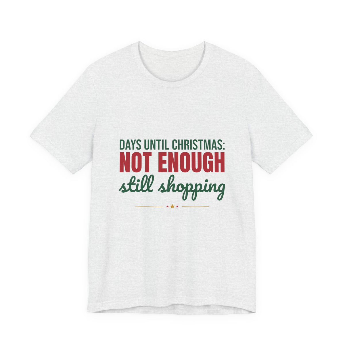 Days Until Christmas Not Enough Still Shopping Shirt, Funny Christmas T-Shirt, Funny Christmas Gift
