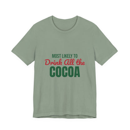 Most Likely to Drink All the Cocoa Shirt, Most Likely to Drink All the Cocoa T-Shirt, Family Christmas