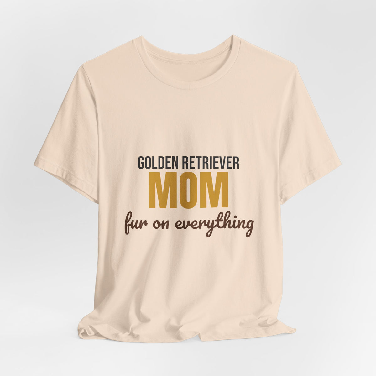Golden Retriever Mom Fur On Everything Shirt, Golden Retriever Mom T-Shirt, Golden Retriever Lover Gift