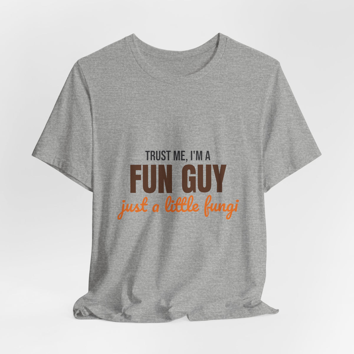 Trust Me I'm a Fun Guy Just a Little Fungi Shirt, Fun Guy Mushroom Pun T-Shirt