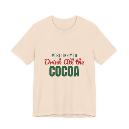 Most Likely to Drink All the Cocoa Shirt, Most Likely to Drink All the Cocoa T-Shirt, Family Christmas