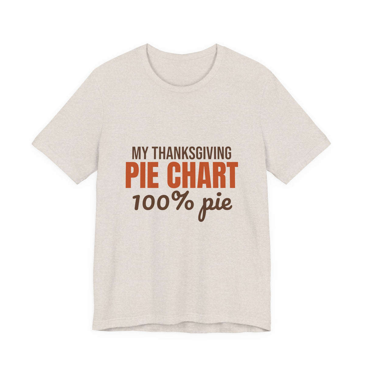 My Thanksgiving Pie Chart 100% Pie Shirt, Funny Thanksgiving T-Shirt, Funny Thanksgiving Gift