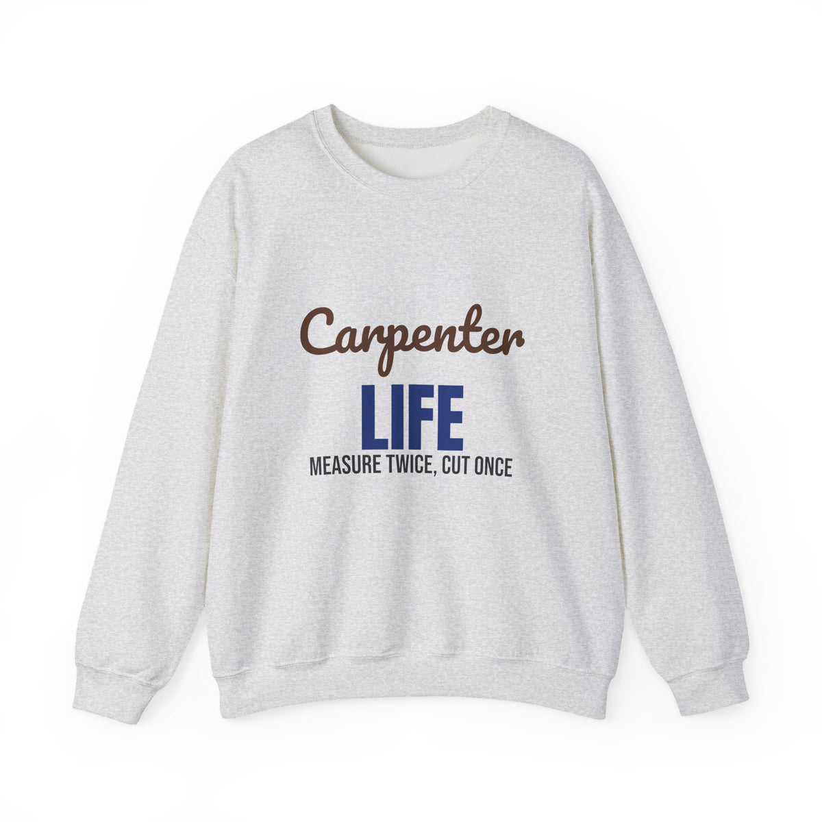 Carpenter Life Measure Twice Cut Once Sweatshirt