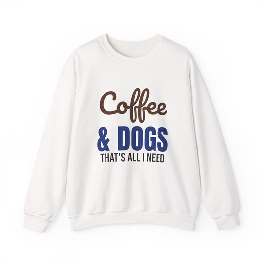 Coffee and Dogs That's All I Need Sweatshirt