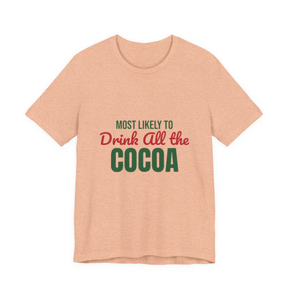 Most Likely to Drink All the Cocoa Shirt, Most Likely to Drink All the Cocoa T-Shirt, Family Christmas
