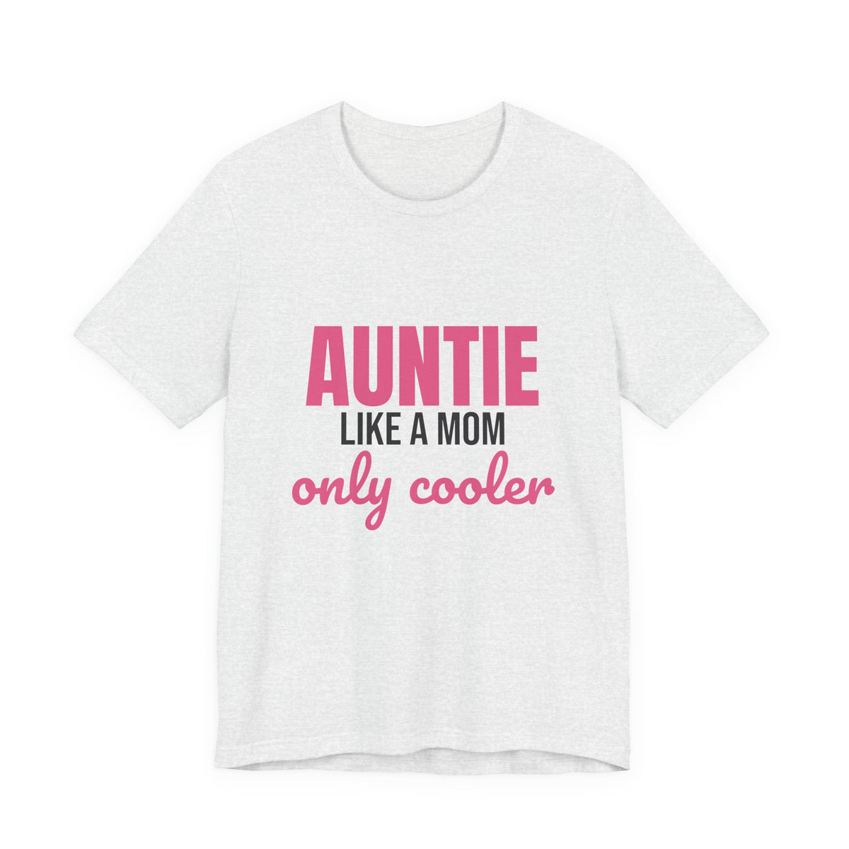 Auntie Like a Mom Only Cooler Shirt, Funny Auntie T-Shirt, Auntie Gift