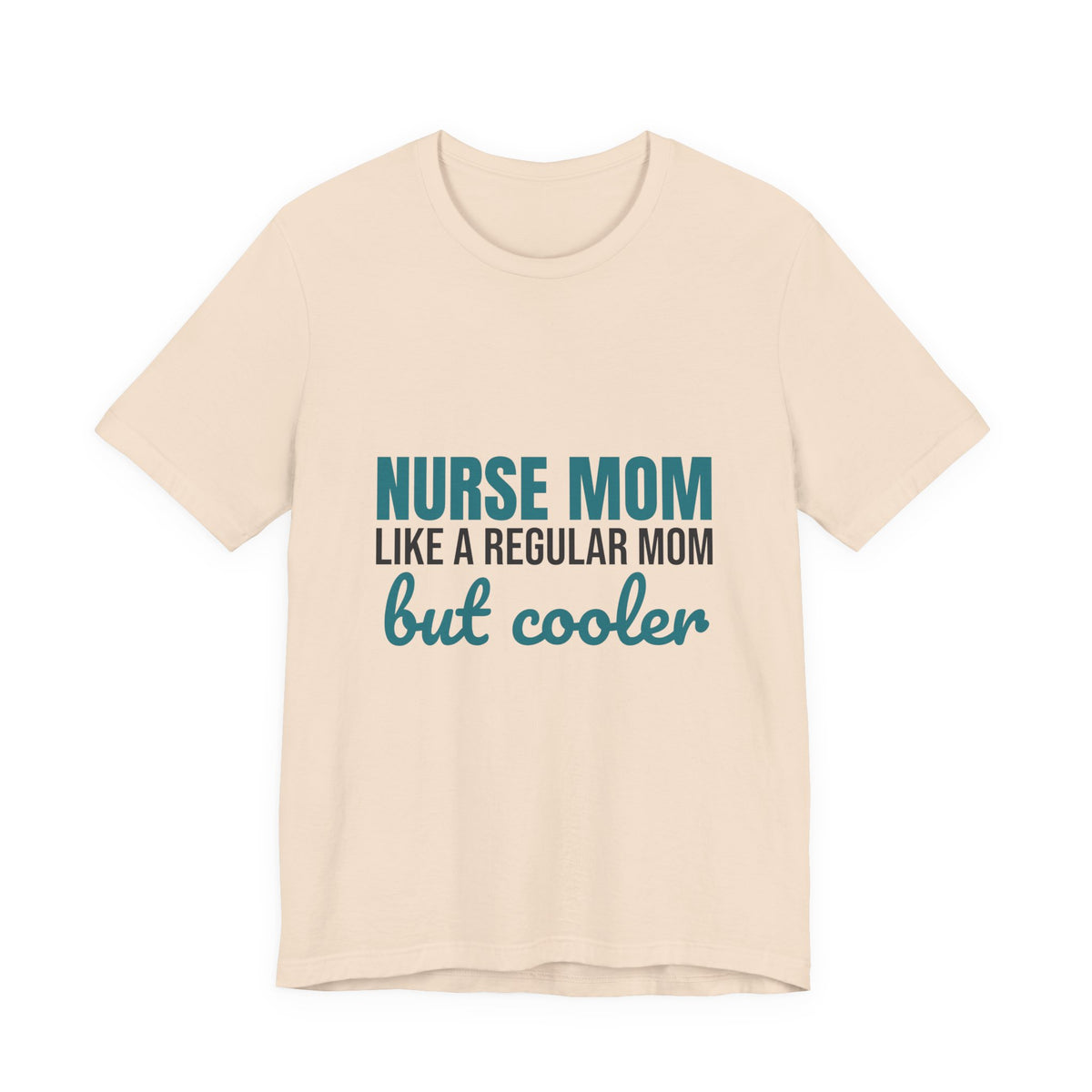 Nurse Mom Like a Regular Mom But Cooler Shirt, Funny Nurse Mom T-Shirt, Nurse Mom Gift