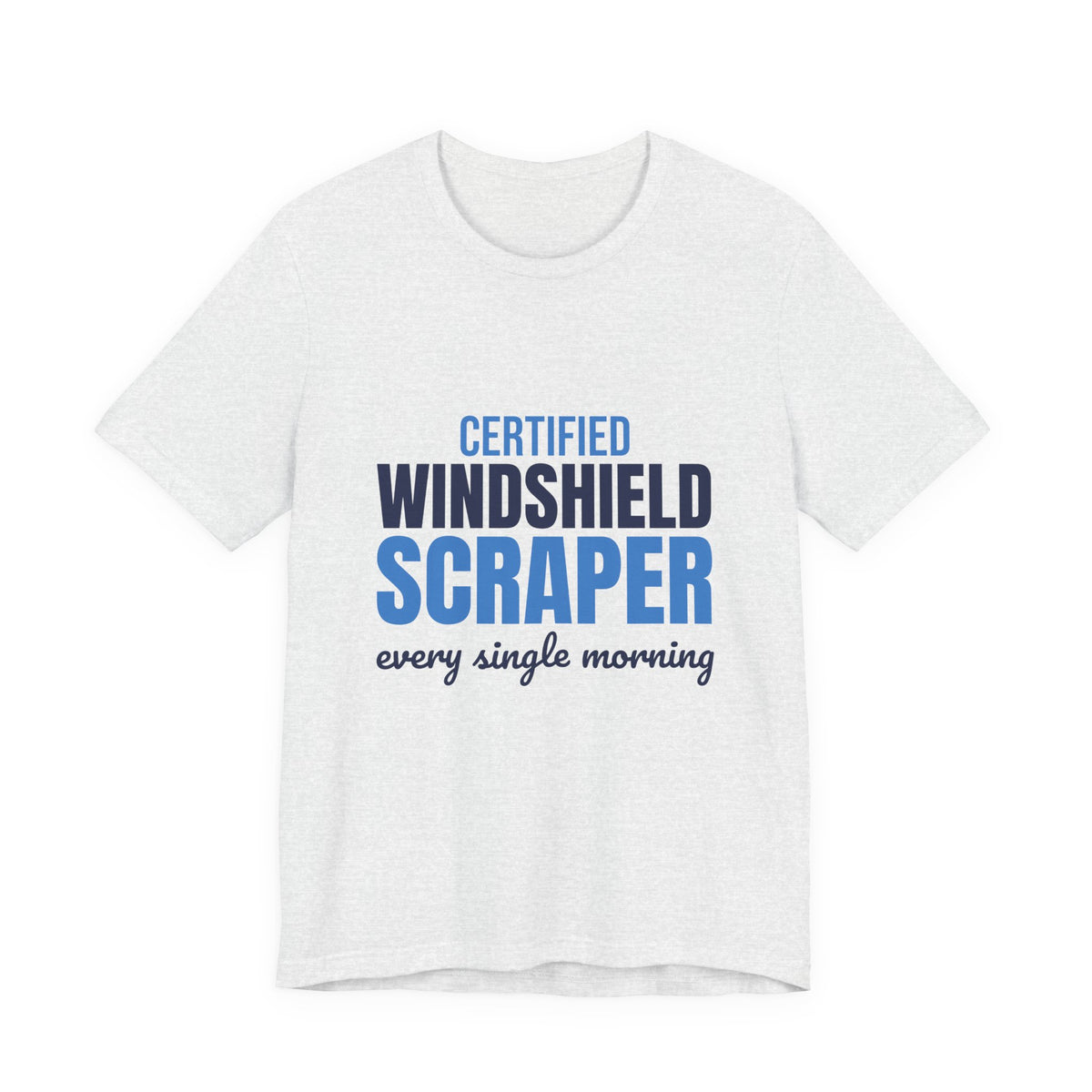 Certified Windshield Scraper Every Single Morning Shirt, Funny Winter T-Shirt, Funny Winter Gift