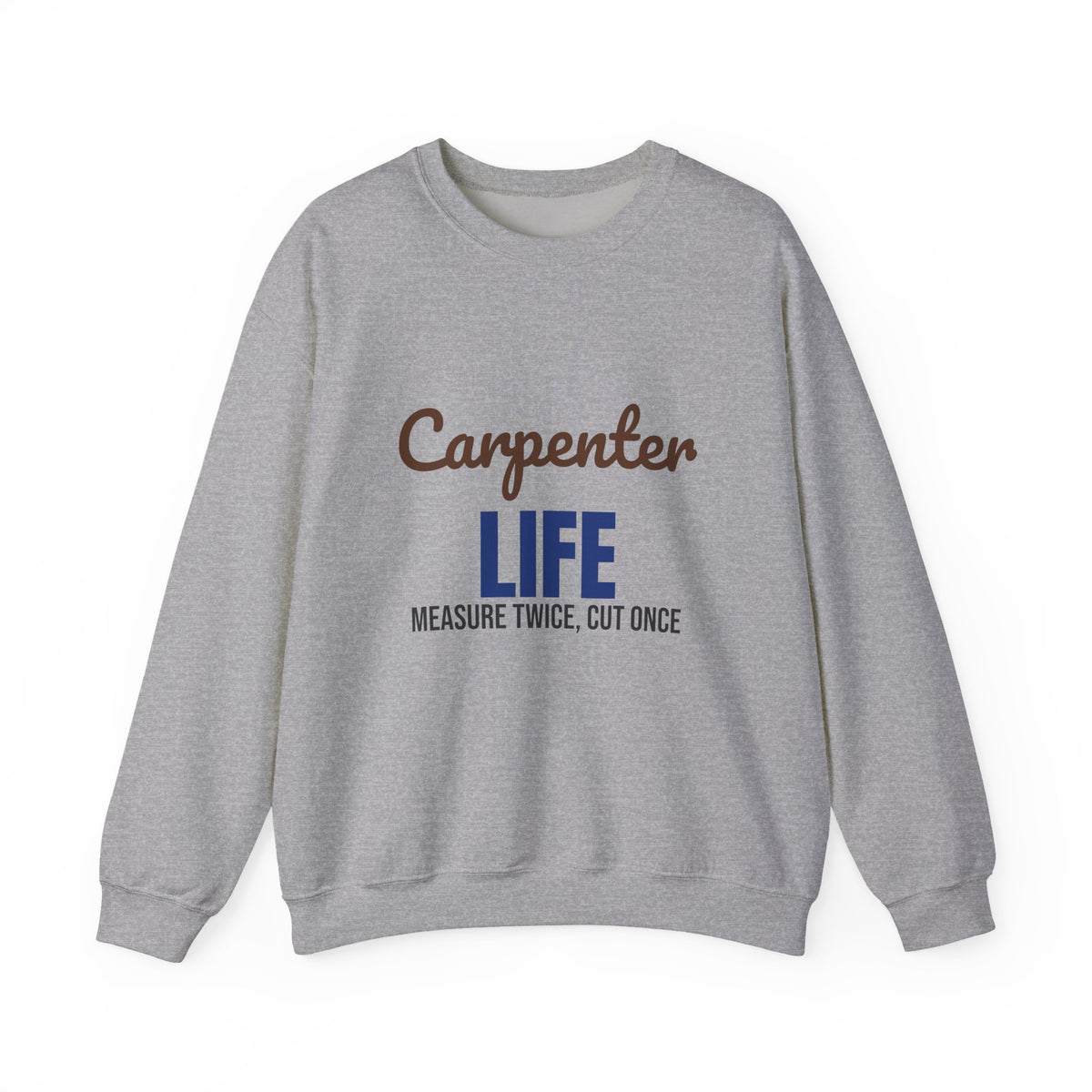 Carpenter Life Measure Twice Cut Once Sweatshirt