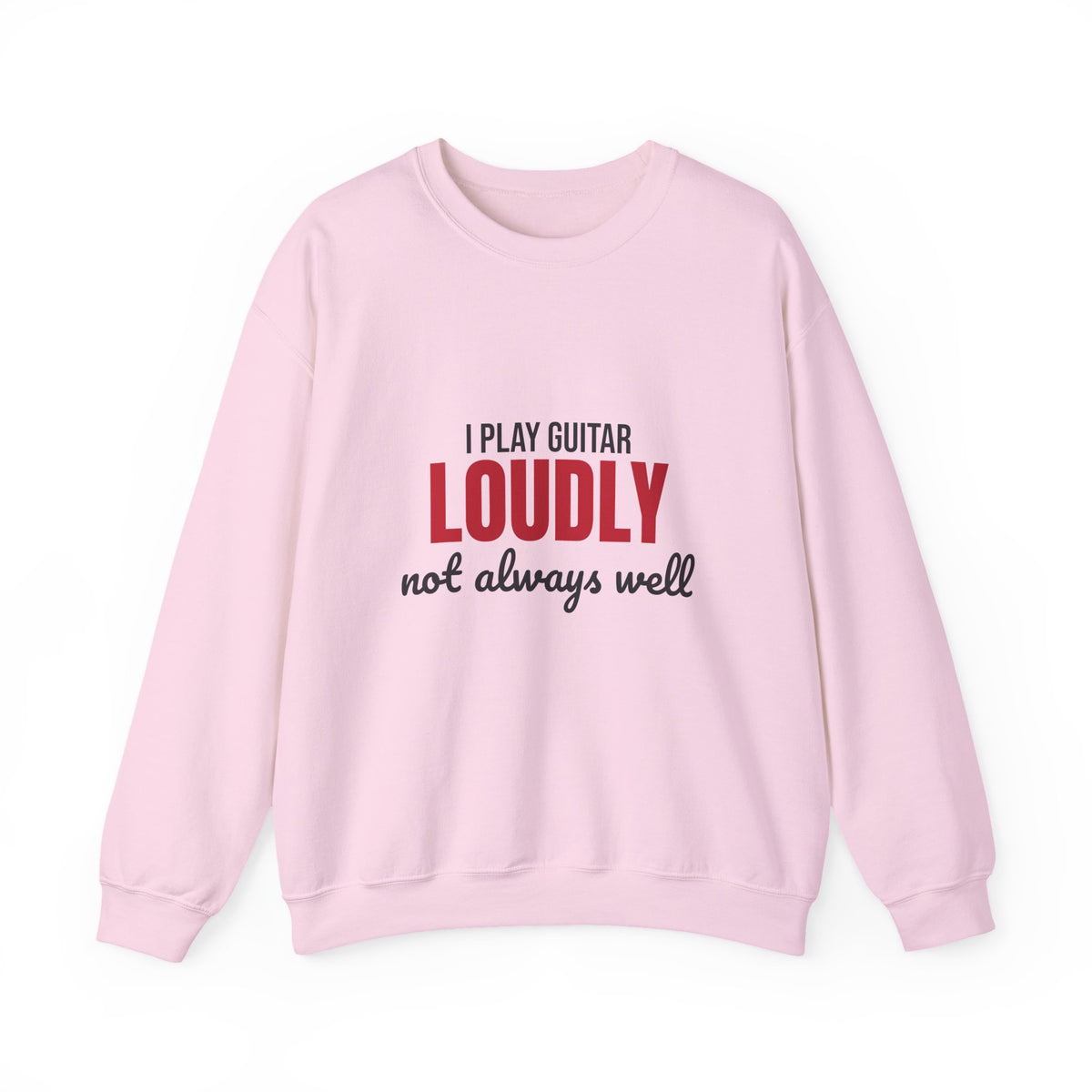 I Play Guitar Loudly Not Always Well Sweatshirt, Guitar Player Crewneck Sweatshirt