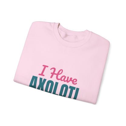 I Have Axolotl Questions Sweatshirt, Axolotl Questions Crewneck Sweatshirt