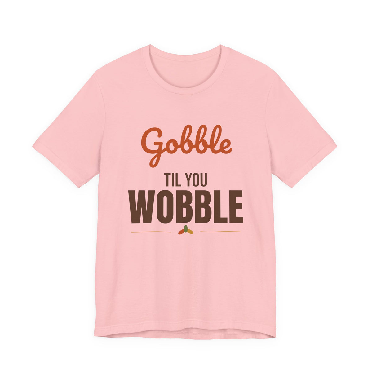 Gobble Til You Wobble Shirt, Thanksgiving T-Shirt, Funny Turkey Day Tee