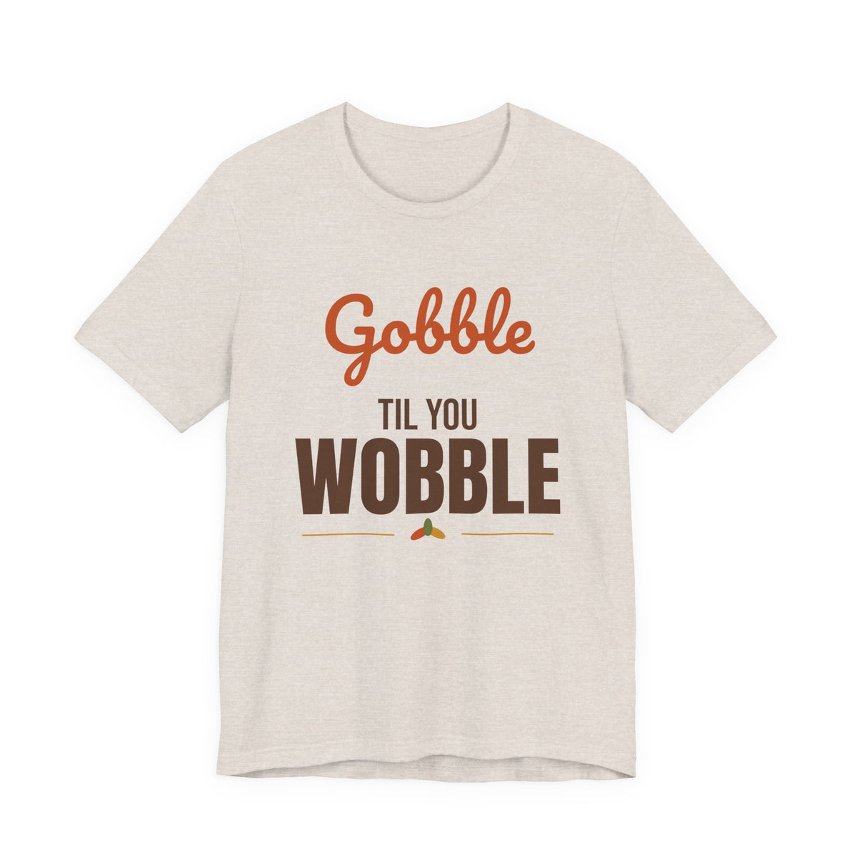 Gobble Til You Wobble Shirt, Thanksgiving T-Shirt, Funny Turkey Day Tee