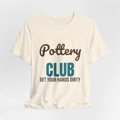 Pottery Club Get Your Hands Dirty Shirt, Pottery Club T-Shirt, Potter Gift