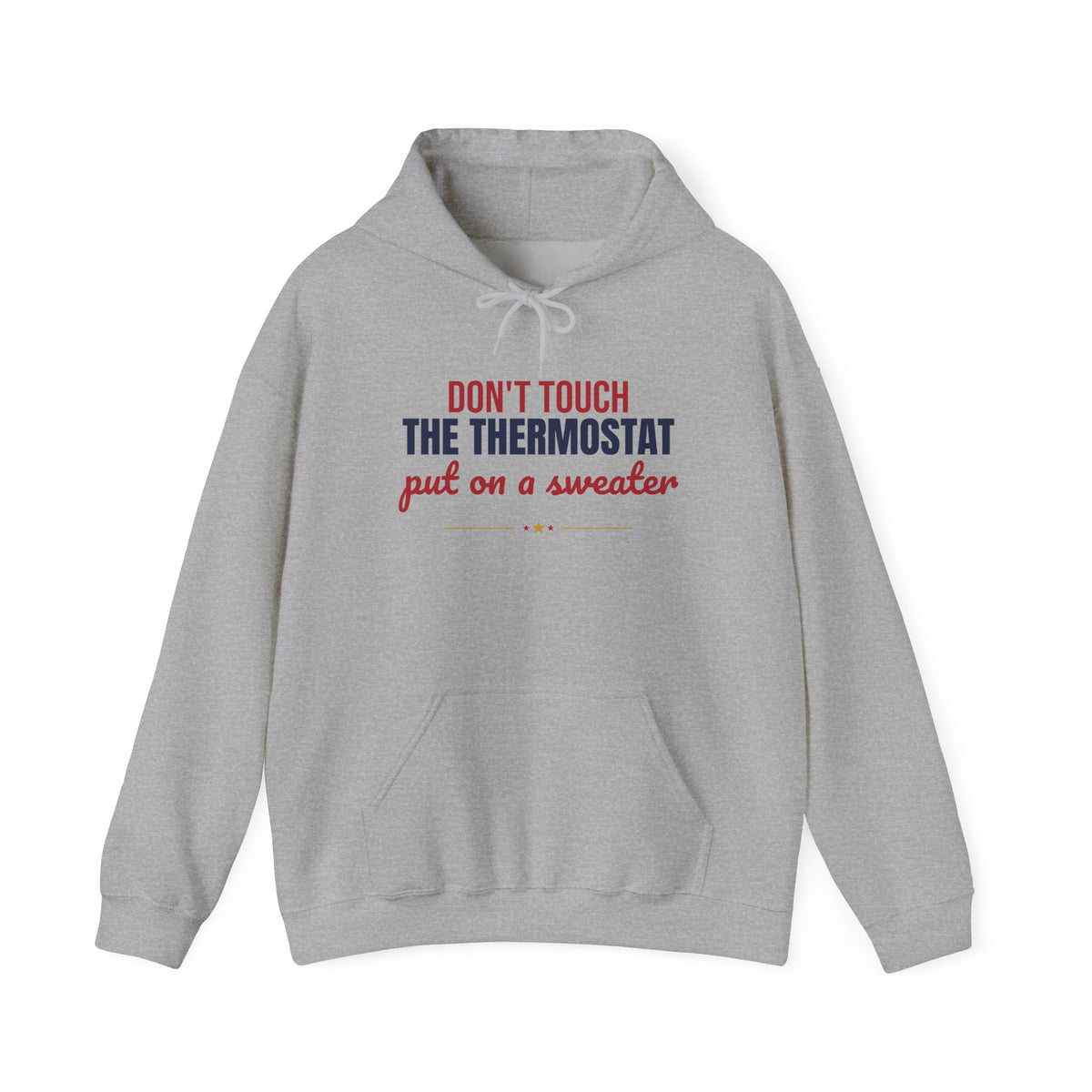 Don't Touch the Thermostat Put On a Sweater Hoodie, Funny Dad Hoodie