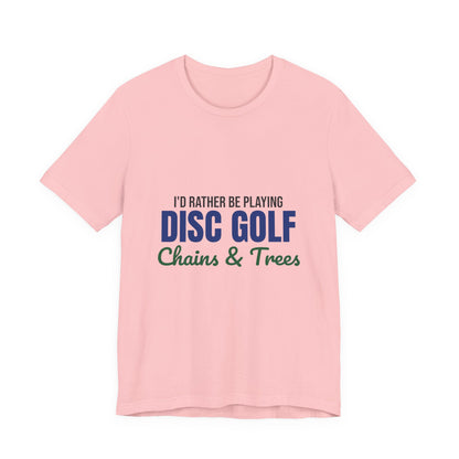 Rather Be Playing Disc Golf Chains and Trees Shirt, Disc Golf T-Shirt, Disc Golfer Gift