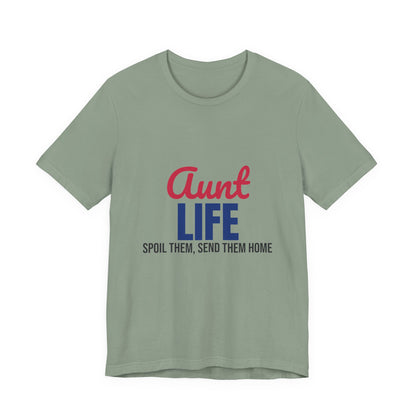 Aunt Life Spoil Them Send Them Home Shirt, Aunt T-Shirt, Auntie Gift