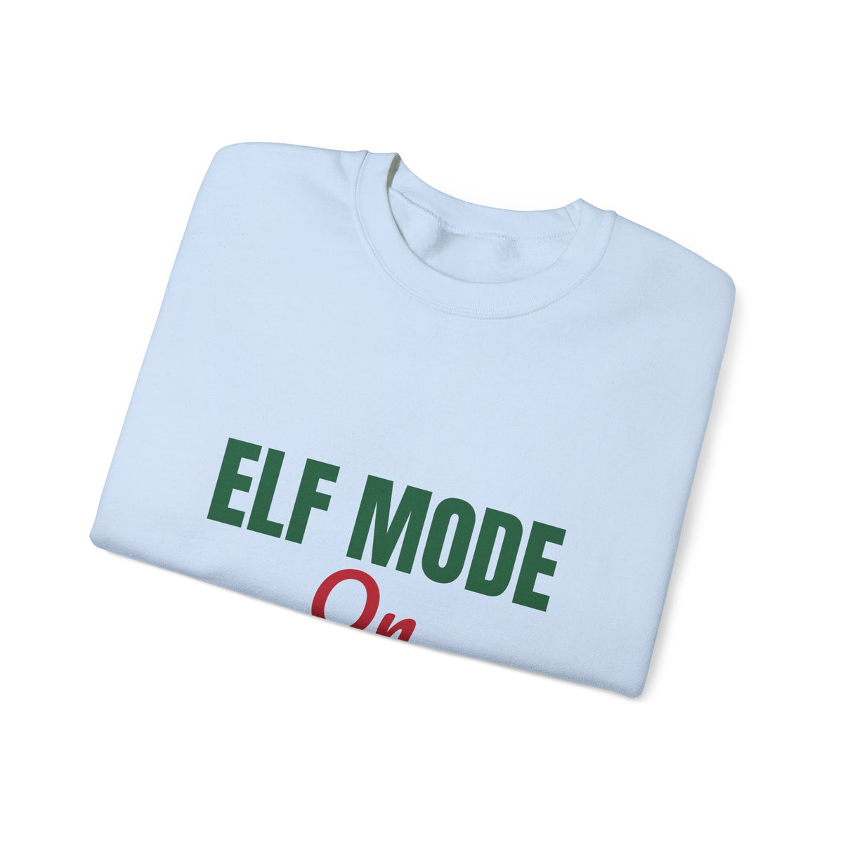 Elf Mode On Sweatshirt, Funny Elf Christmas Crewneck