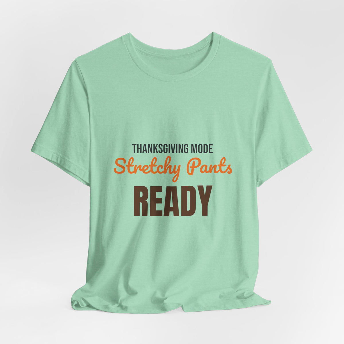 Thanksgiving Mode Stretchy Pants Ready Shirt, Stretchy Pants Ready Funny Thanksgiving T-Shirt